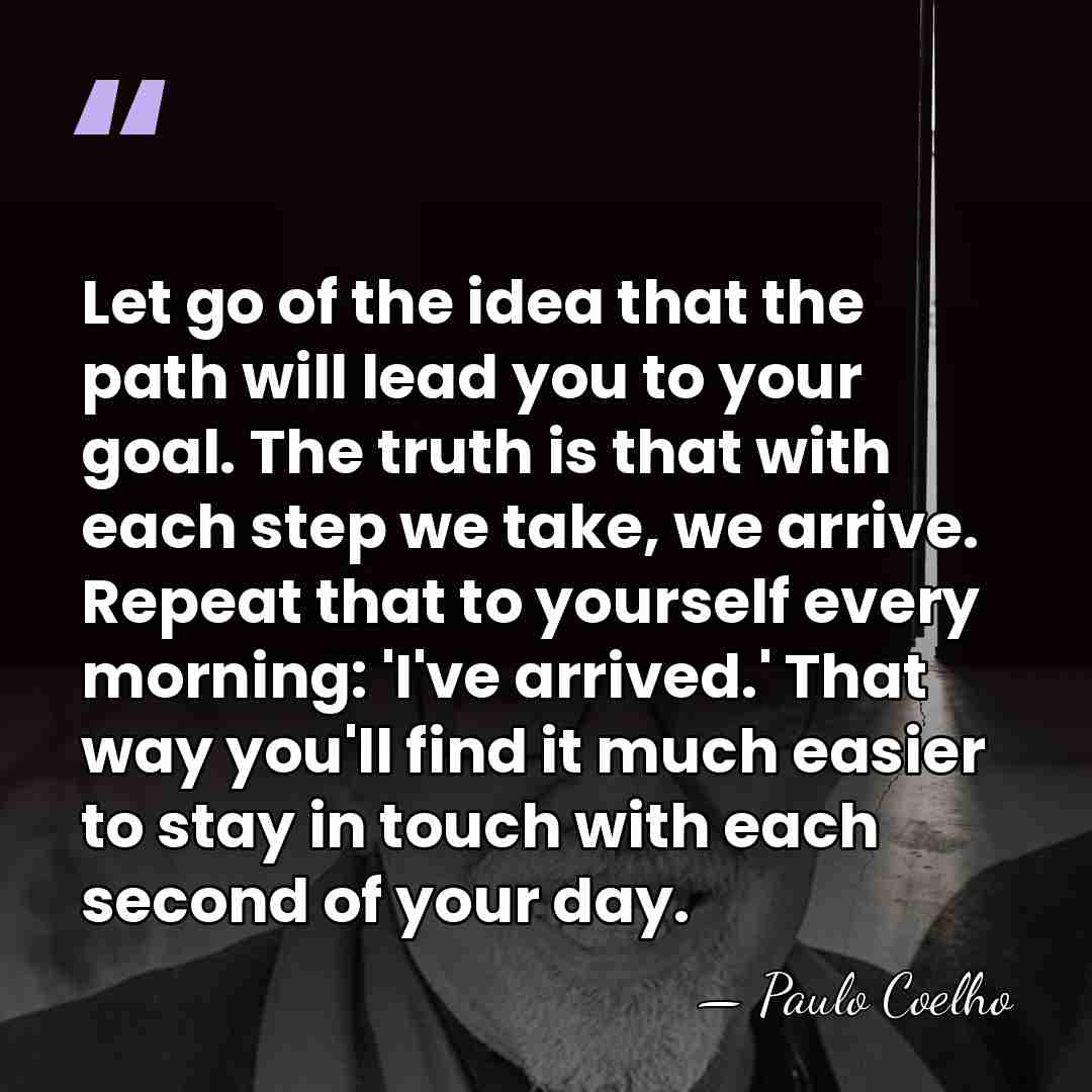 Let go of the idea that the path will lead you to&hellip; - Paulo Coelho