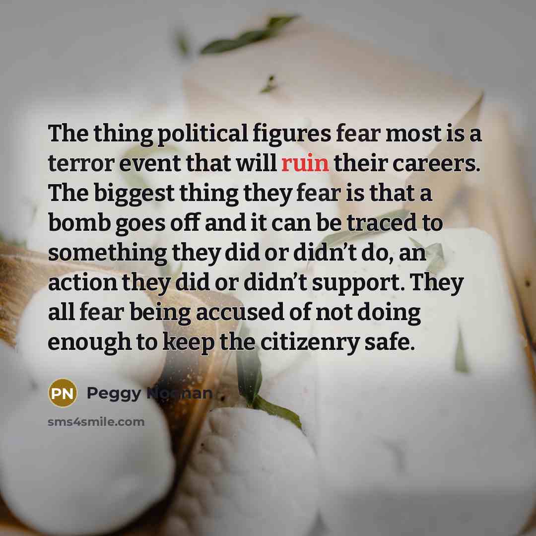 “The thing political figures fear most is a terror event…” quote by Peggy Noonan