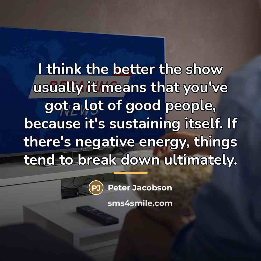“I think the better the show usually it means that…” quote by Peter Jacobson