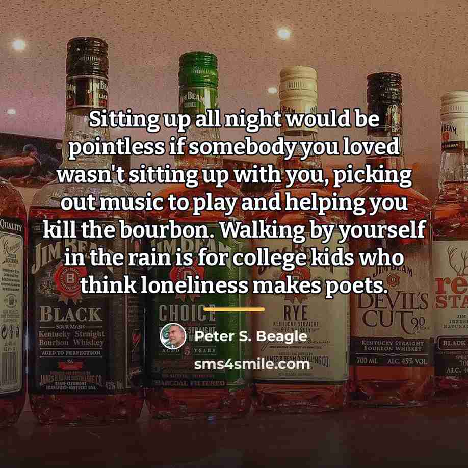 “Sitting up all night would be pointless if somebody you…” quote by Peter S. Beagle