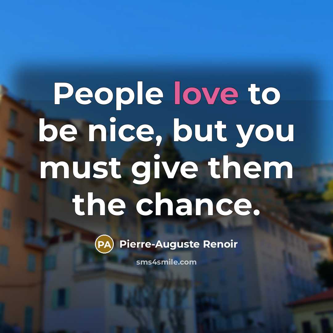 “People love to be nice, but you must give them…” quote by Pierre-Auguste Renoir