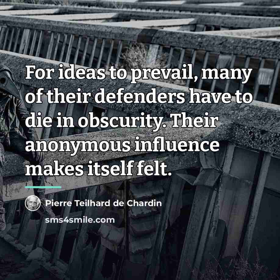 “For ideas to prevail, many of their defenders have to…” quote by Pierre Teilhard de Chardin