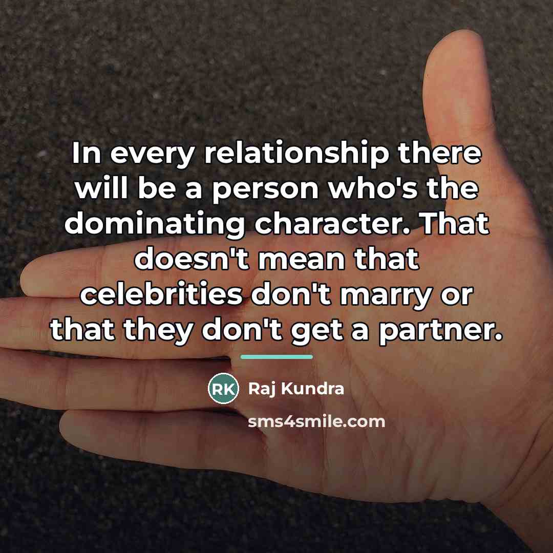 “In every relationship there will be a person who's the…” quote by Raj Kundra