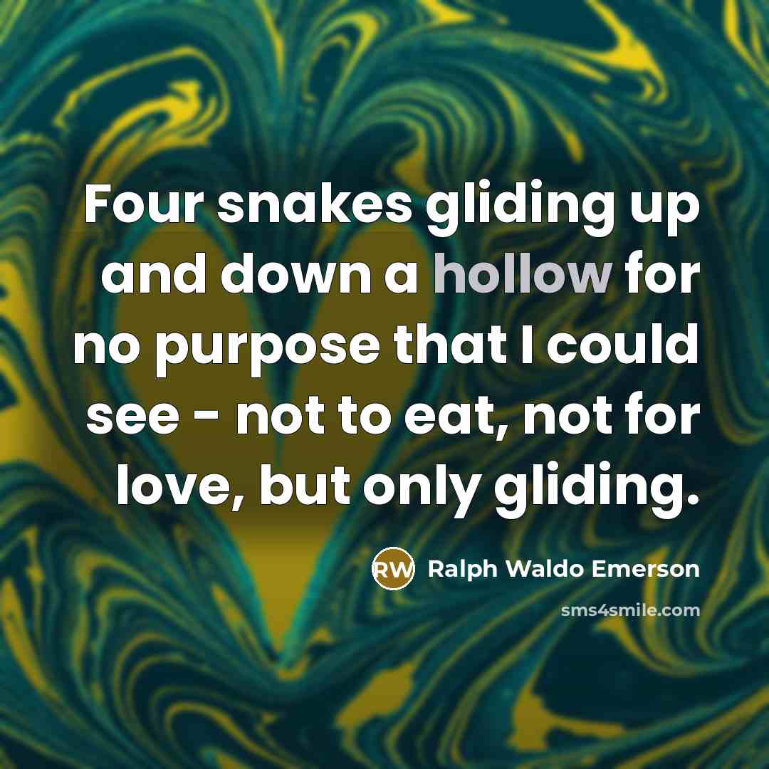 “Four snakes gliding up and down a hollow for no…” quote by Ralph Waldo Emerson