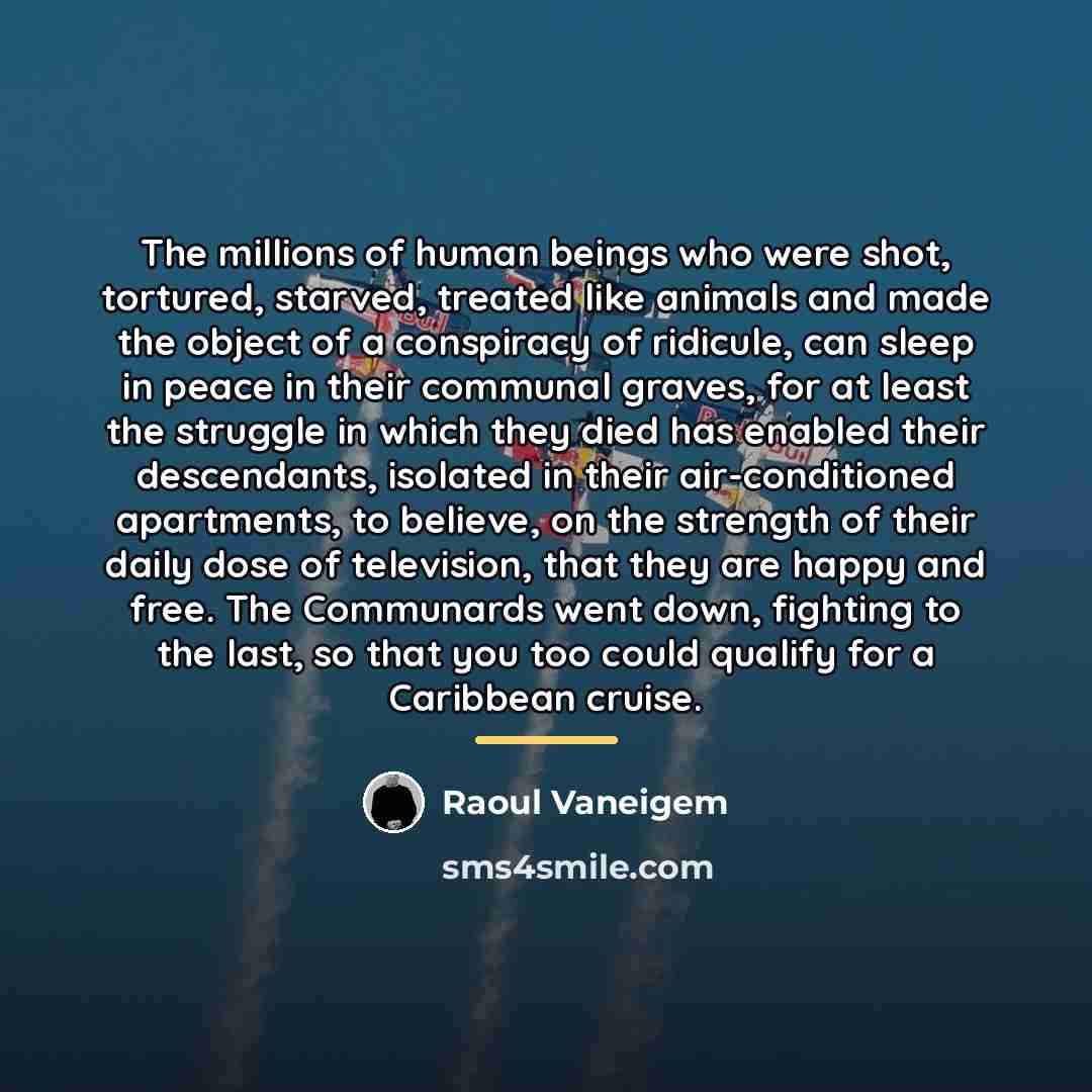 “The millions of human beings who were shot, tortured, starved,…” quote by Raoul Vaneigem