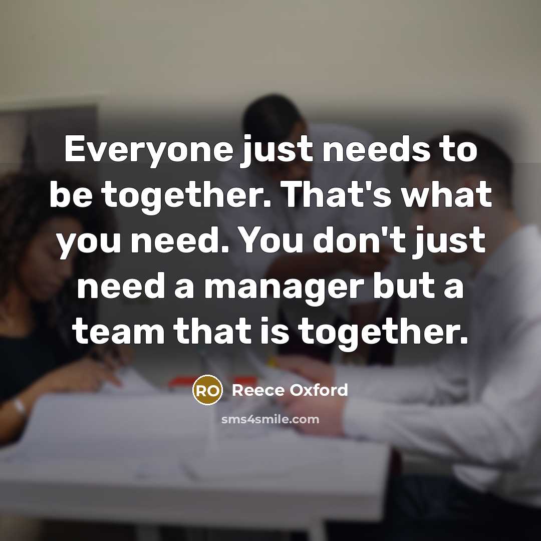 “Everyone just needs to be together. That's what you need.…” quote by Reece Oxford