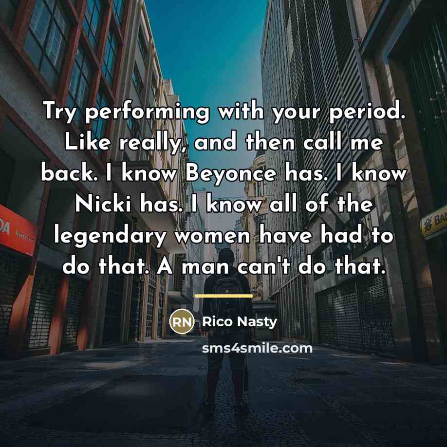 “Try performing with your period. Like really, and then call…” quote by Rico Nasty