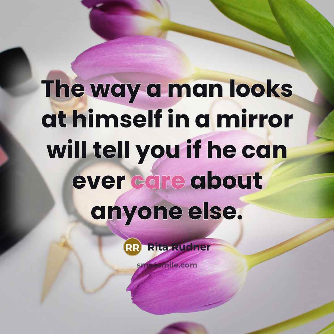 “The way a man looks at himself in a mirror…” quote by Rita Rudner