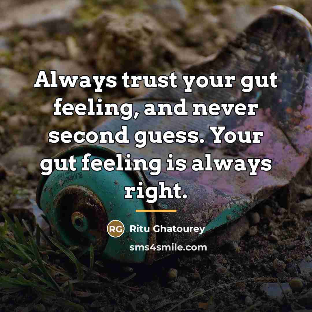 “Always trust your gut feeling, and never second guess. Your…” quote by Ritu Ghatourey
