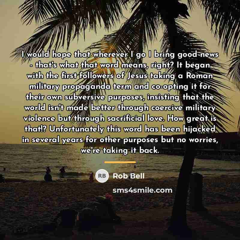 “I would hope that wherever I go I bring good…” quote by Rob Bell