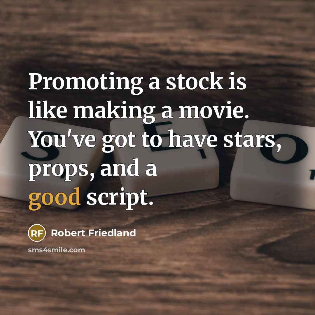“Promoting a stock is like making a movie. You've got…” quote by Robert Friedland