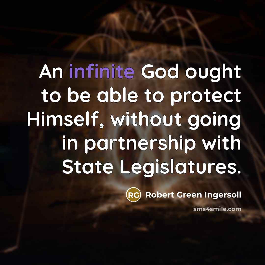 “An infinite God ought to be able to protect Himself,…” quote by Robert Green Ingersoll