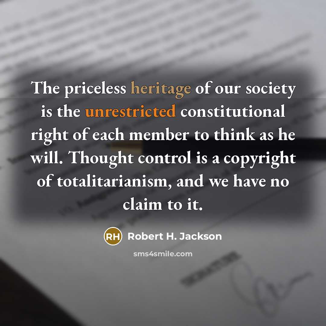 “The priceless heritage of our society is the unrestricted constitutional…” quote by Robert H. Jackson
