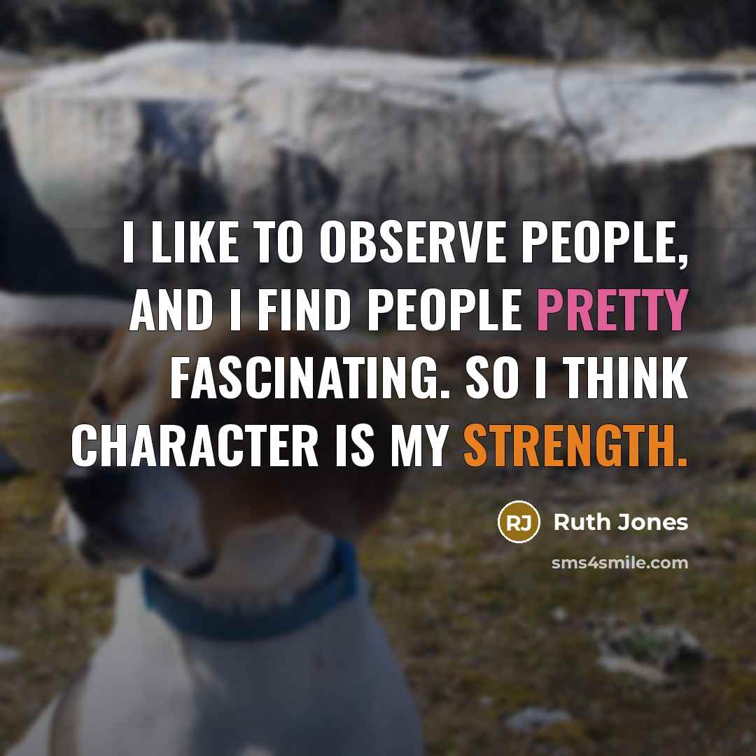 “I like to observe people, and I find people pretty…” quote by Ruth Jones