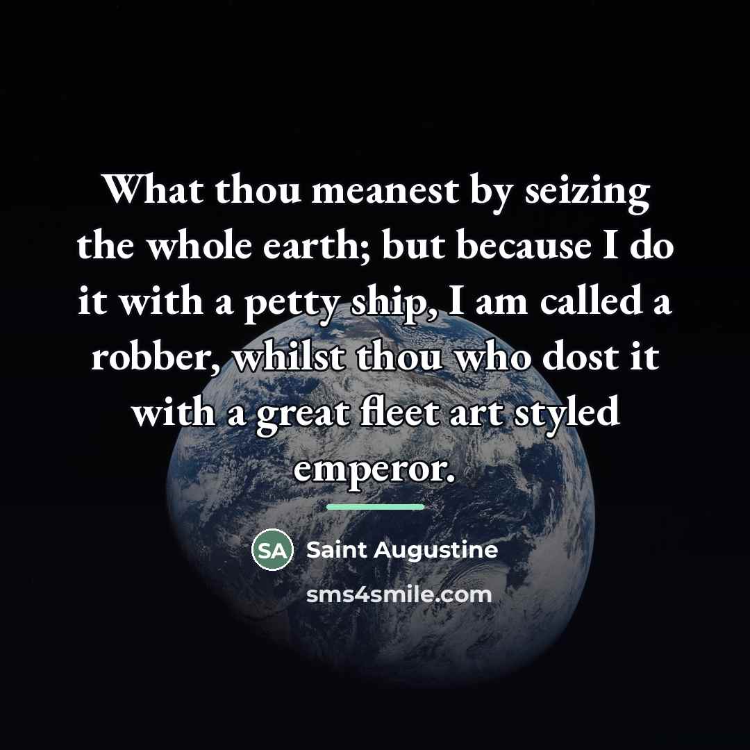 “What thou meanest by seizing the whole earth; but because…” quote by Saint Augustine