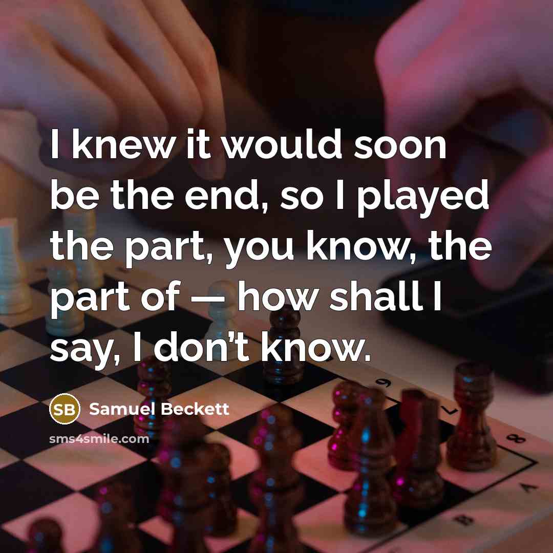 “I knew it would soon be the end, so I…” quote by Samuel Beckett