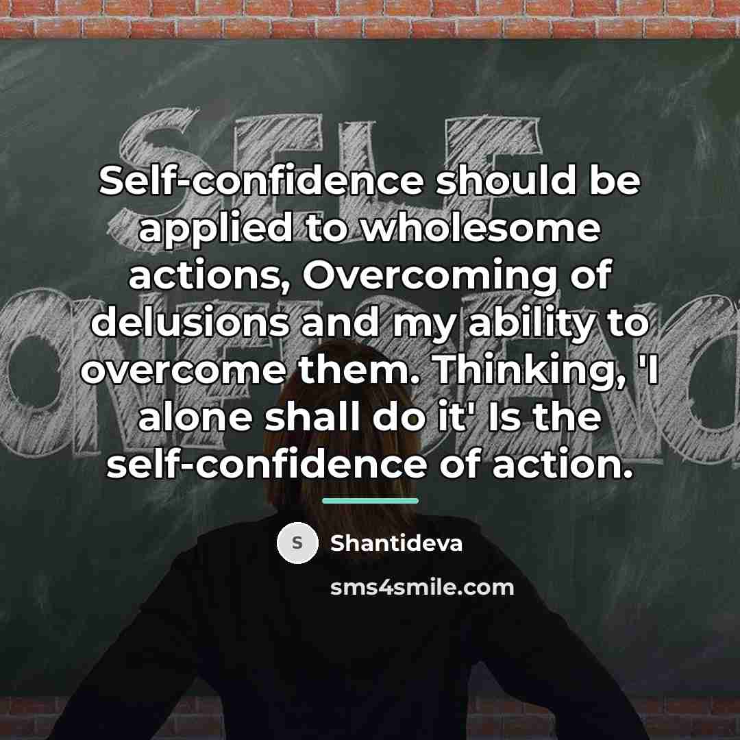 “Self-confidence should be applied to wholesome actions, Overcoming of delusions…” quote by Shantideva