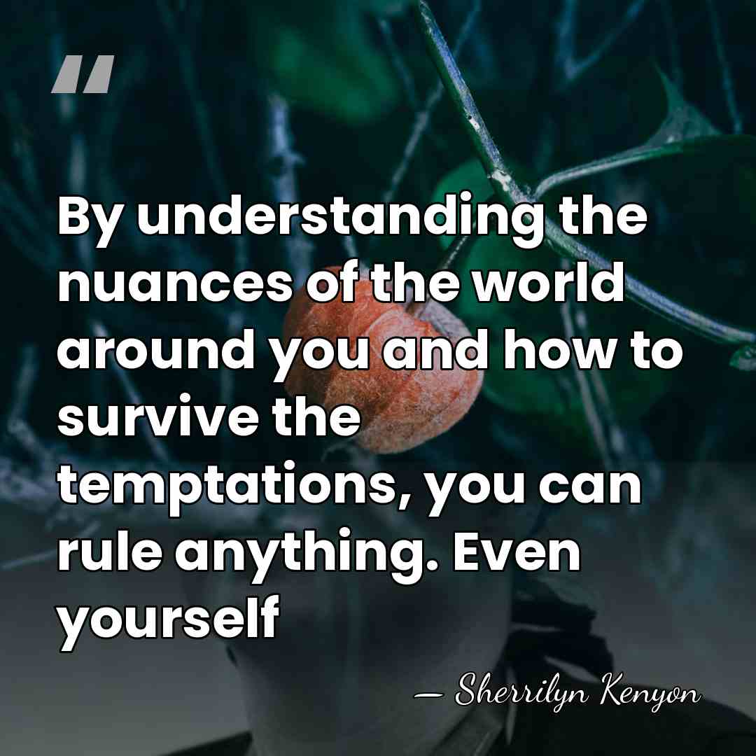 By understanding the nuances of the world around you and how to&hellip; - Sherrilyn Kenyon