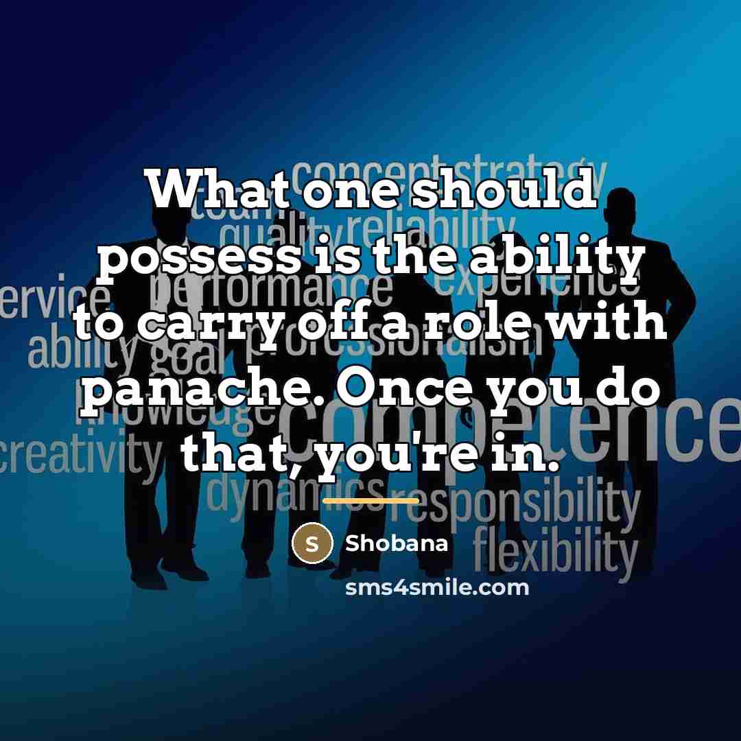 “What one should possess is the ability to carry off…” quote by Shobana