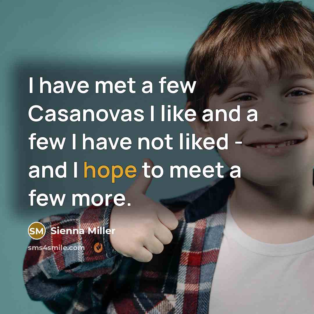 “I have met a few Casanovas I like and a few I have not liked - and I hope to meet a few more.” quote by Sienna Miller