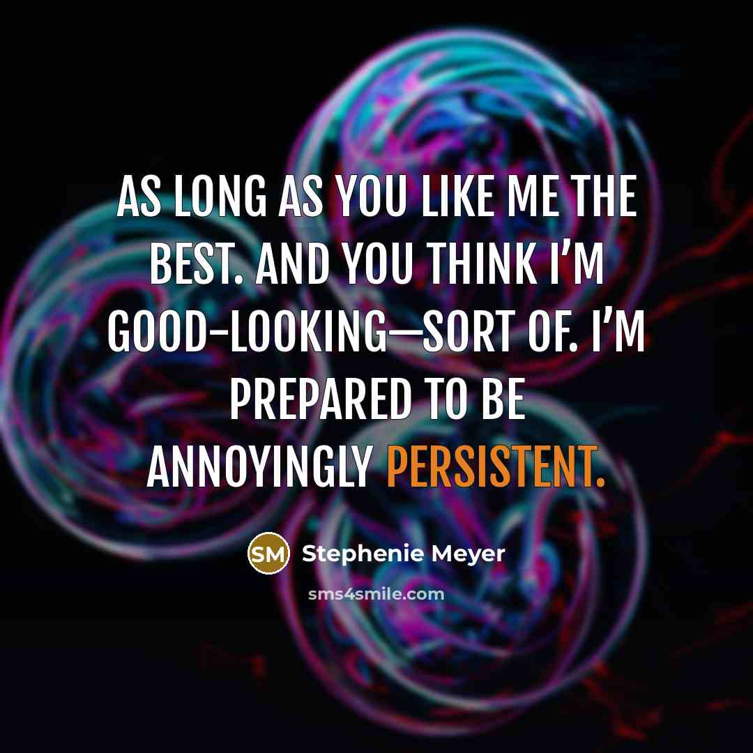 “As long as you like me the best. And you…” quote by Stephenie Meyer