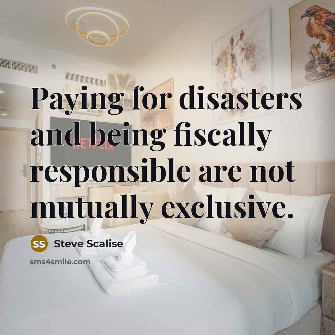 “Paying for disasters and being fiscally responsible are not mutually…” quote by Steve Scalise