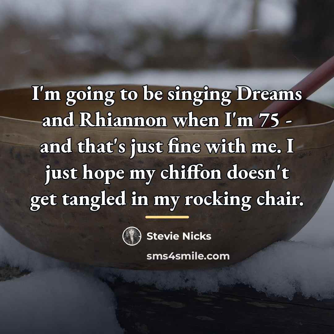 “I'm going to be singing Dreams and Rhiannon when I'm…” quote by Stevie Nicks
