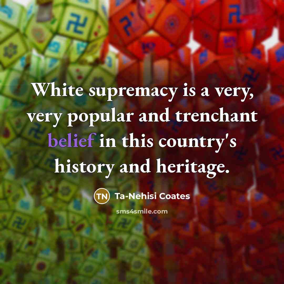 “White supremacy is a very, very popular and trenchant belief…” quote by Ta-Nehisi Coates