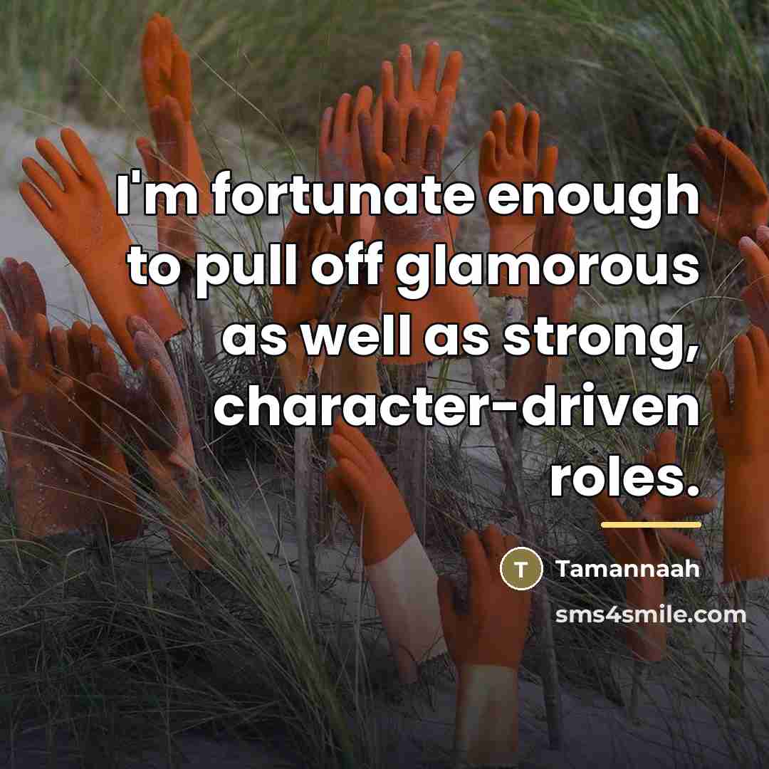 “I'm fortunate enough to pull off glamorous as well as…” quote by Tamannaah