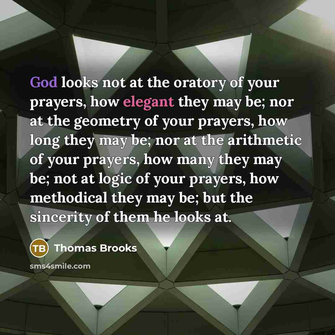 “God looks not at the oratory of your prayers, how…” quote by Thomas Brooks