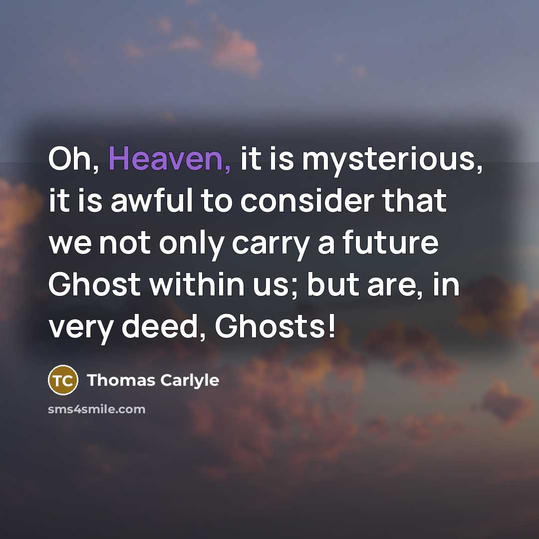“Oh, Heaven, it is mysterious, it is awful to consider…” quote by Thomas Carlyle