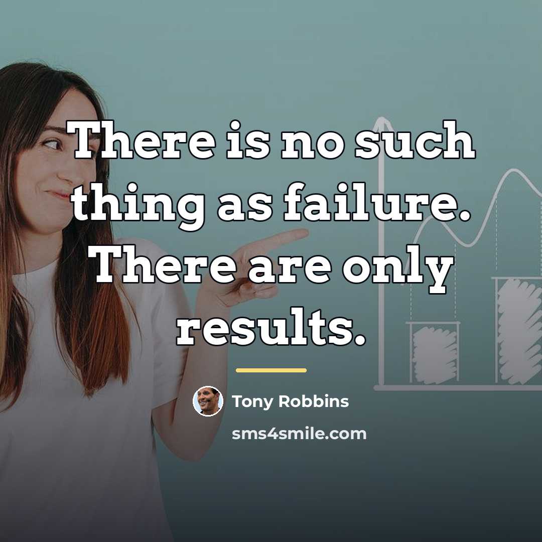“There is no such thing as failure. There are only…” quote by Tony Robbins