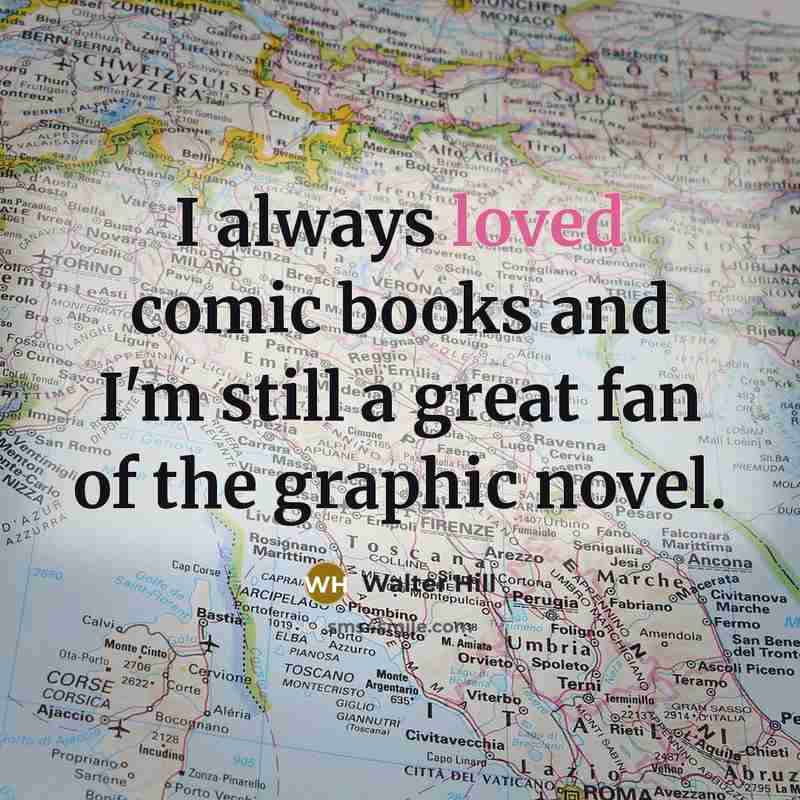 “I always loved comic books and I'm still a great…” quote by Walter Hill