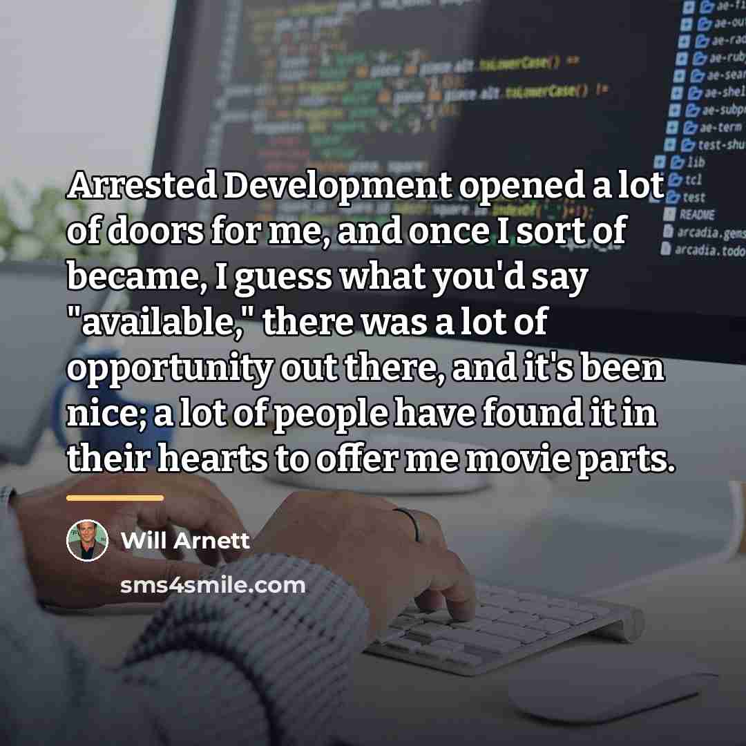 “Arrested Development opened a lot of doors for me, and…” quote by Will Arnett