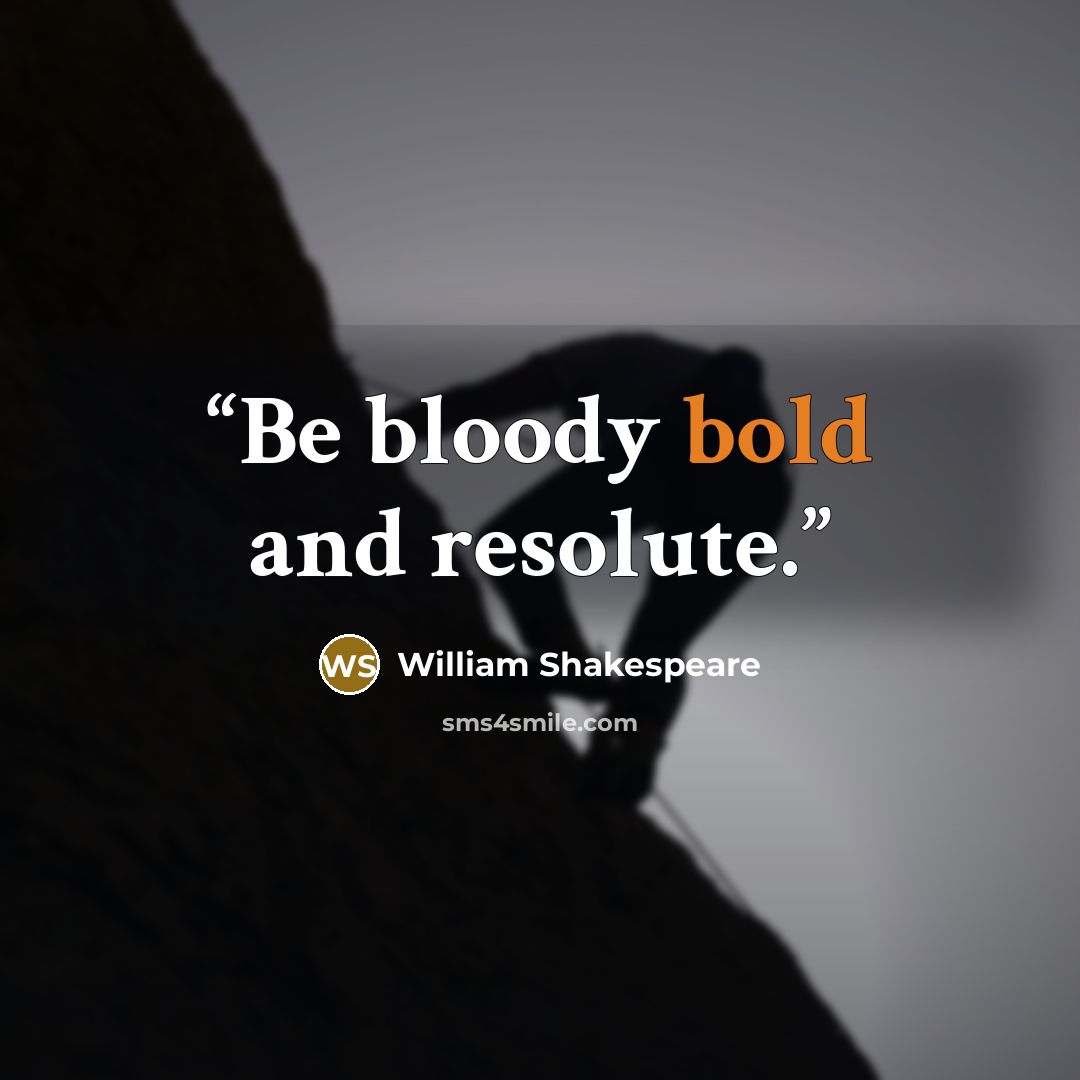 “Be bloody bold and resolute.” quote by William Shakespeare