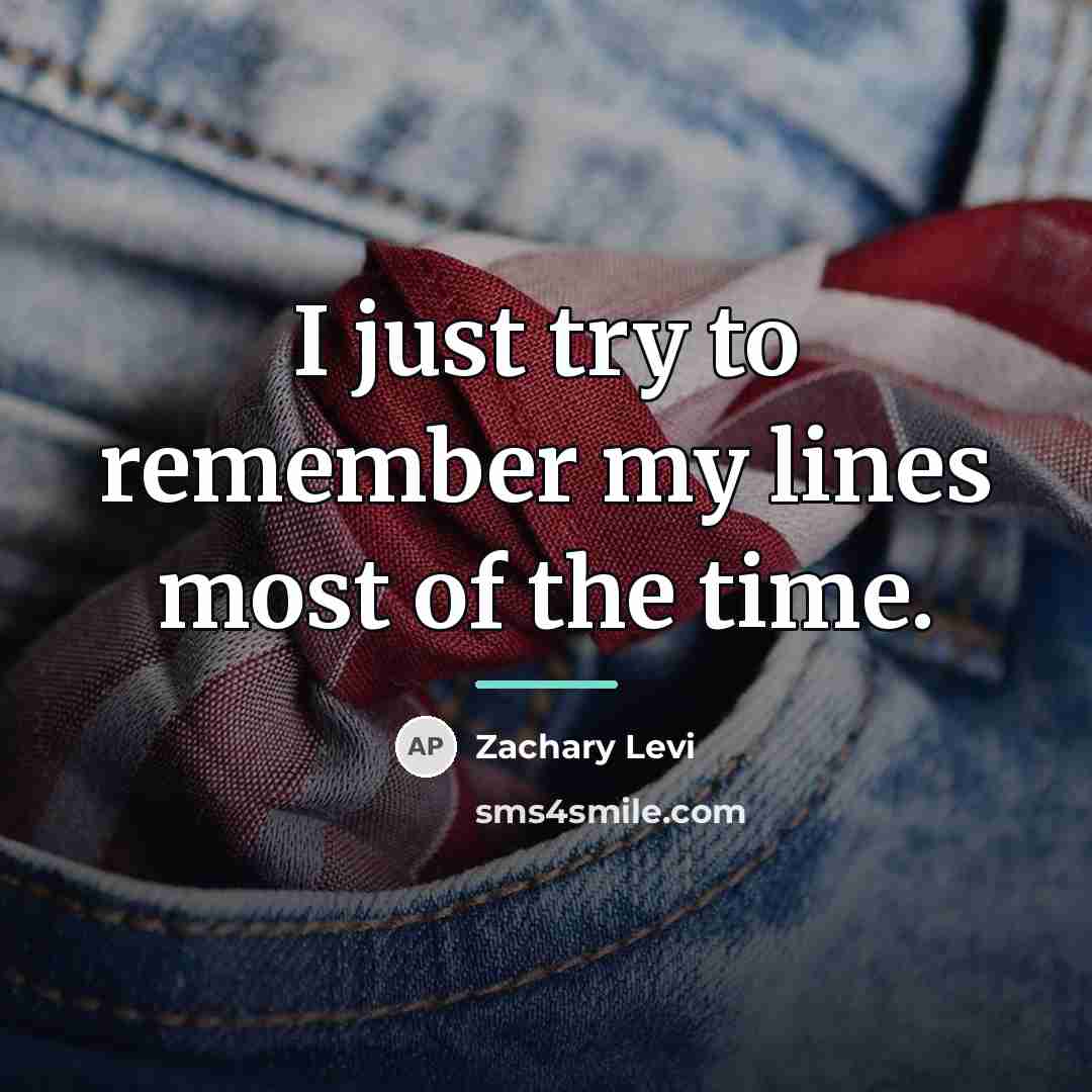 “I just try to remember my lines most of the…” quote by Zachary Levi