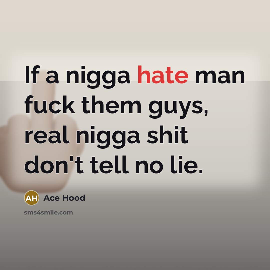 “If a nigga hate man fuck them guys, real nigga…” quote by Ace Hood