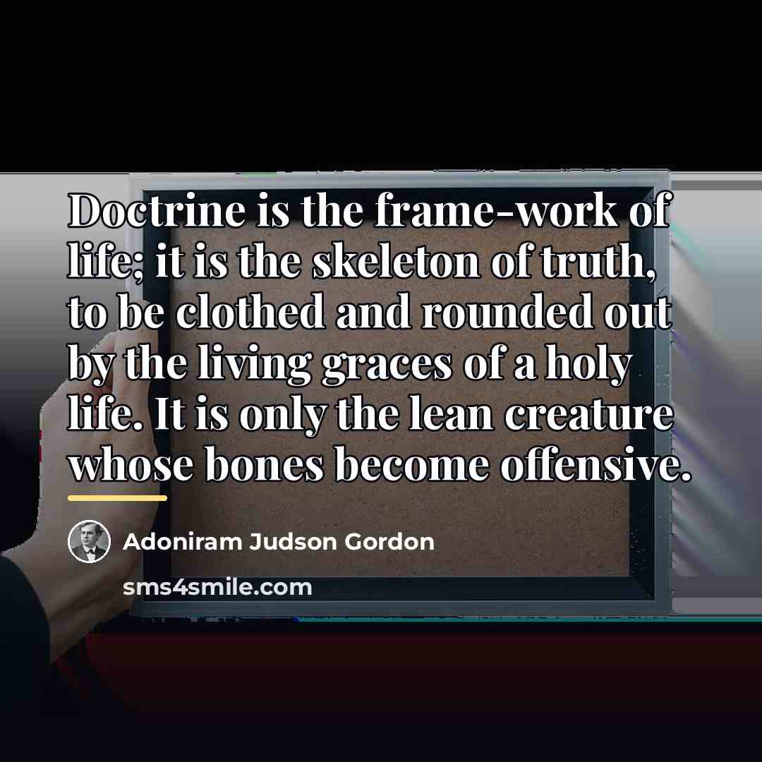 “Doctrine is the frame-work of life; it is the skeleton…” quote by Adoniram Judson Gordon