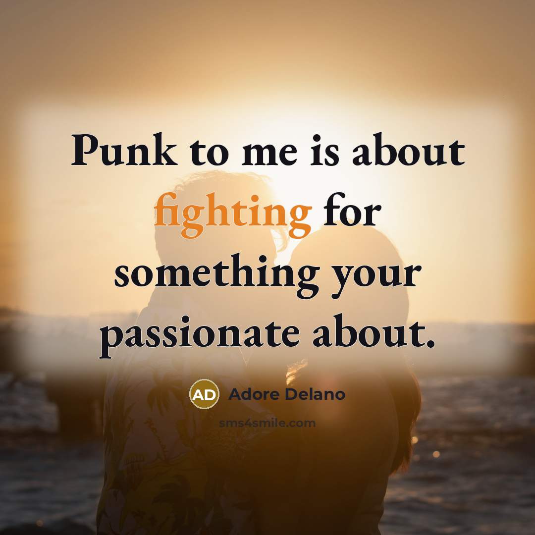 “Punk to me is about fighting for something your passionate…” quote by Adore Delano