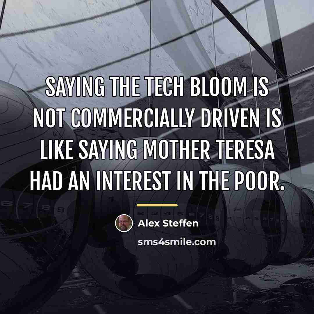 “Saying the Tech Bloom is not commercially driven is like…” quote by Alex Steffen