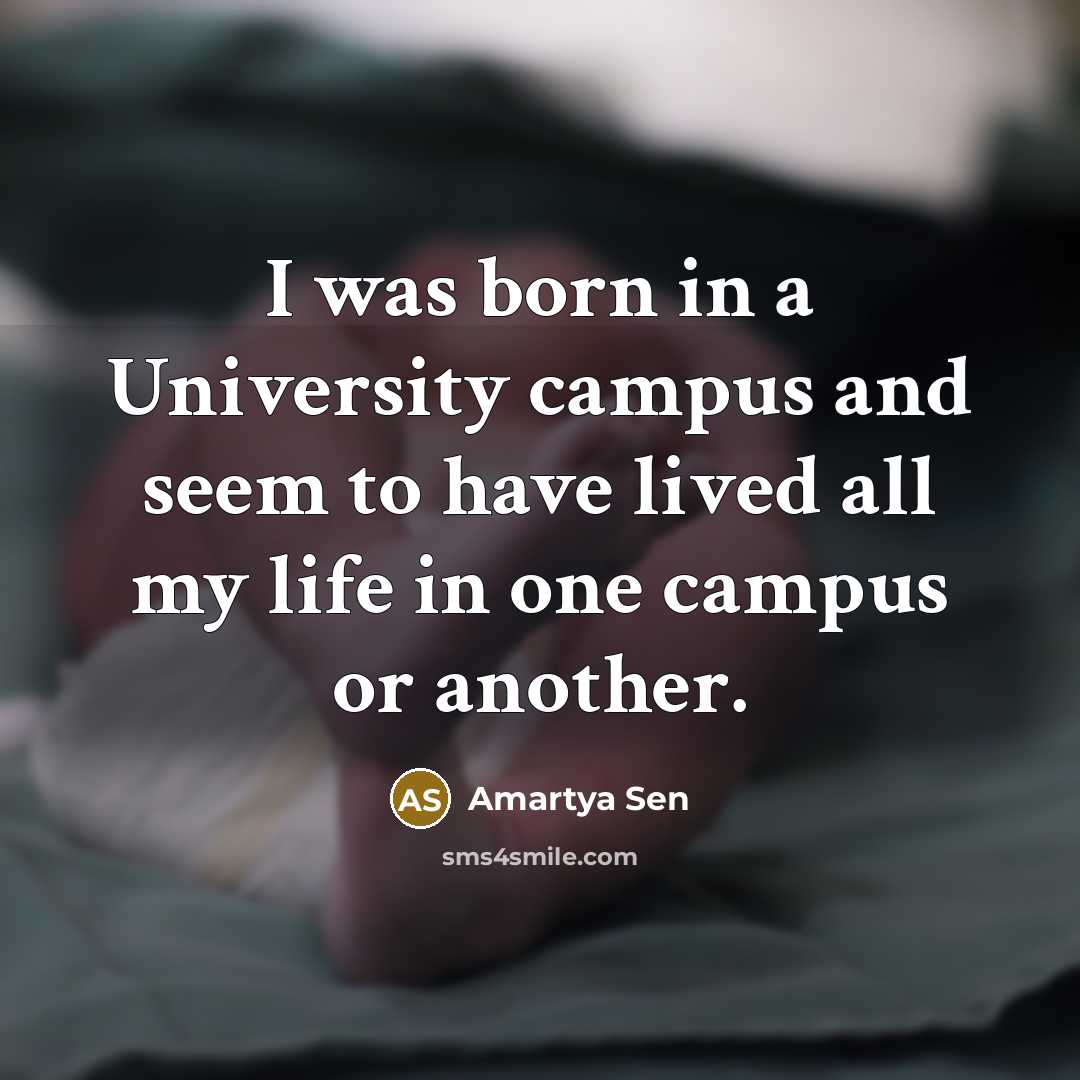 “I was born in a University campus and seem to…” quote by Amartya Sen