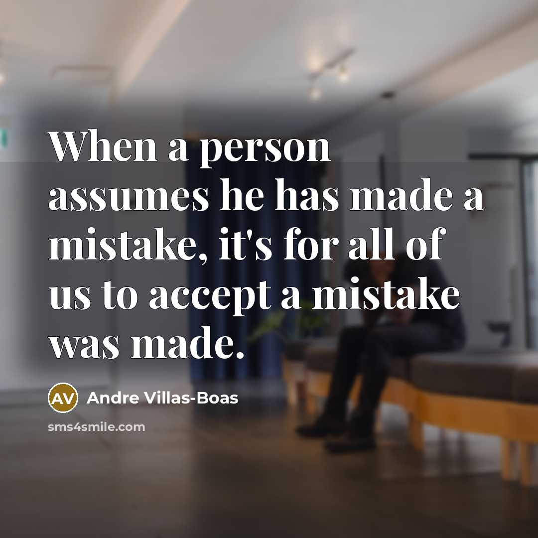 “When a person assumes he has made a mistake, it's…” quote by Andre Villas-Boas