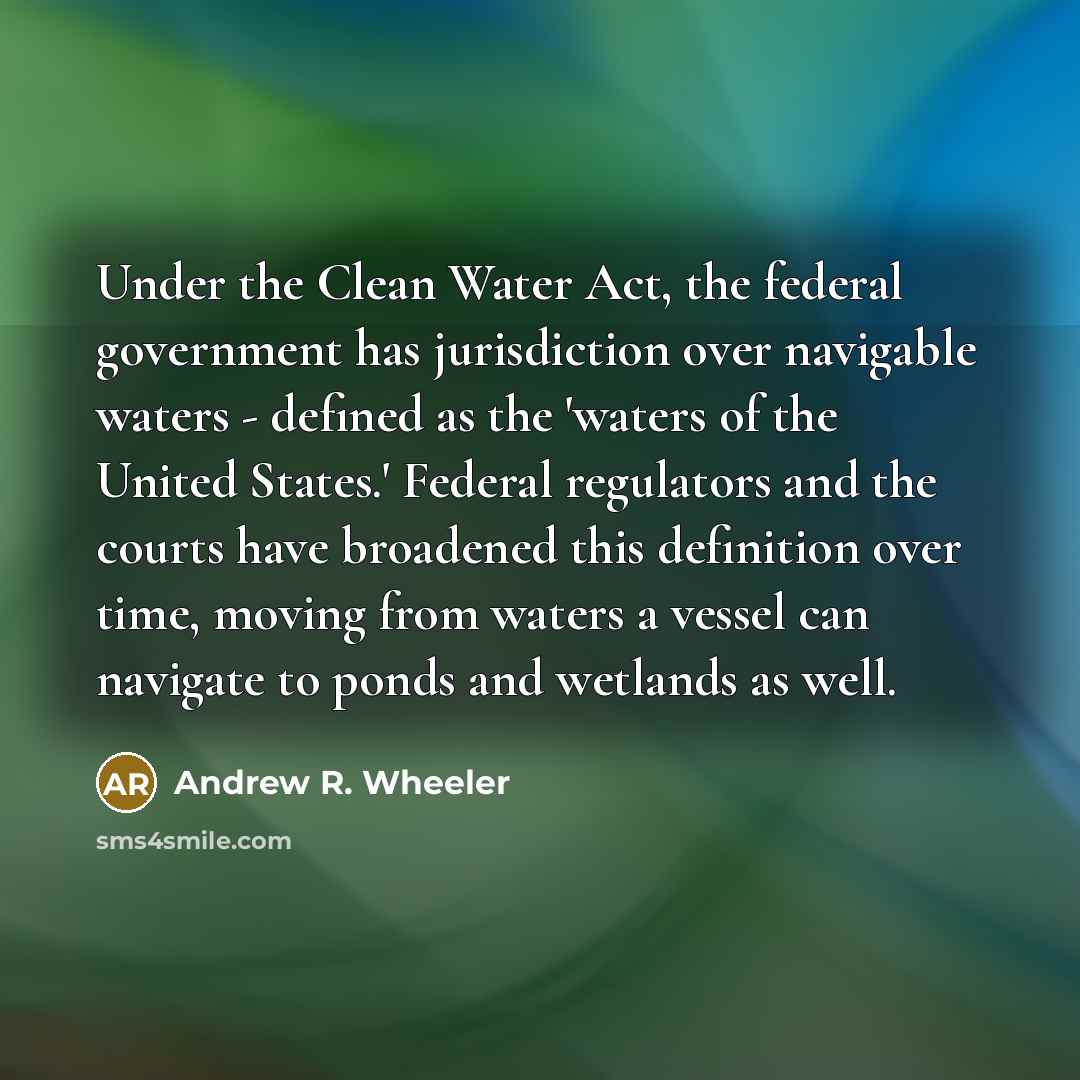 “Under the Clean Water Act, the federal government has jurisdiction…” quote by Andrew R. Wheeler