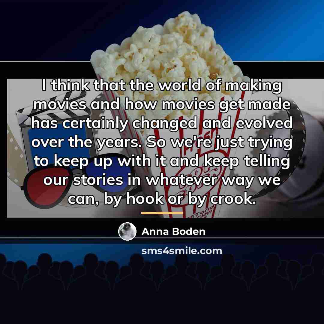 “I think that the world of making movies and how…” quote by Anna Boden