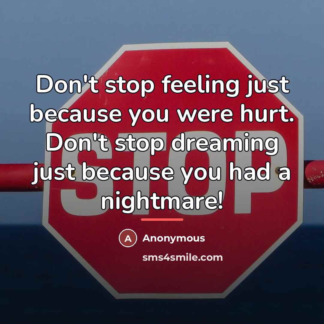 “Don't stop feeling just because you were hurt. Don't stop…” quote by Anonymous
