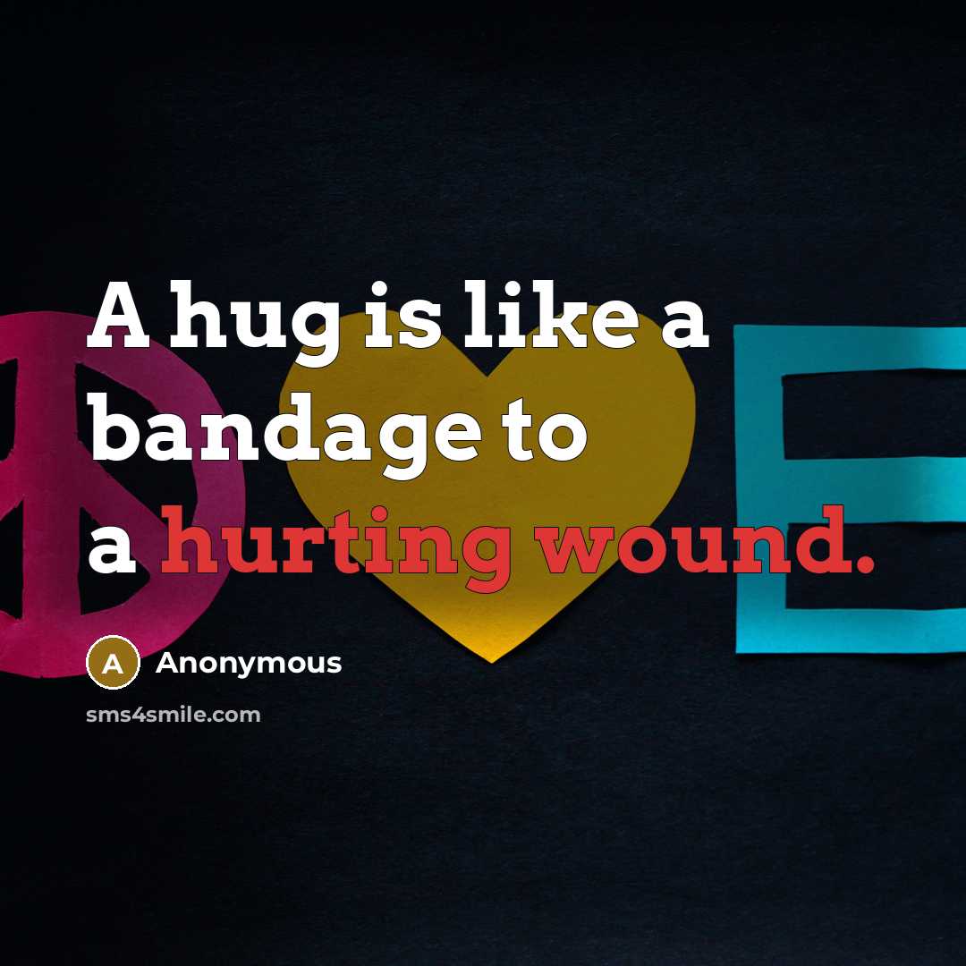 “A hug is like a bandage to a hurting wound.” quote by Anonymous