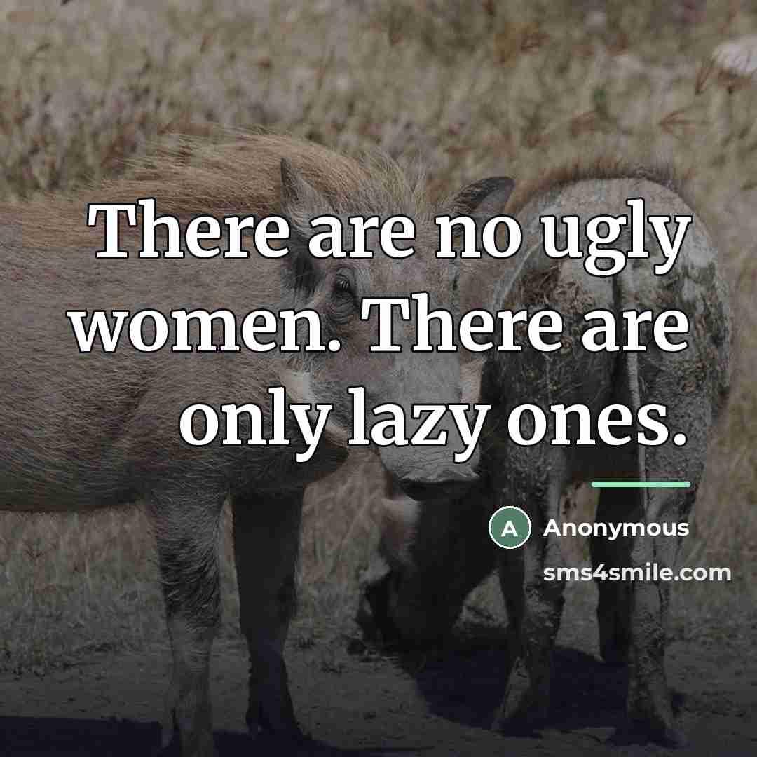 “There are no ugly women. There are only lazy ones.…” quote by Anonymous