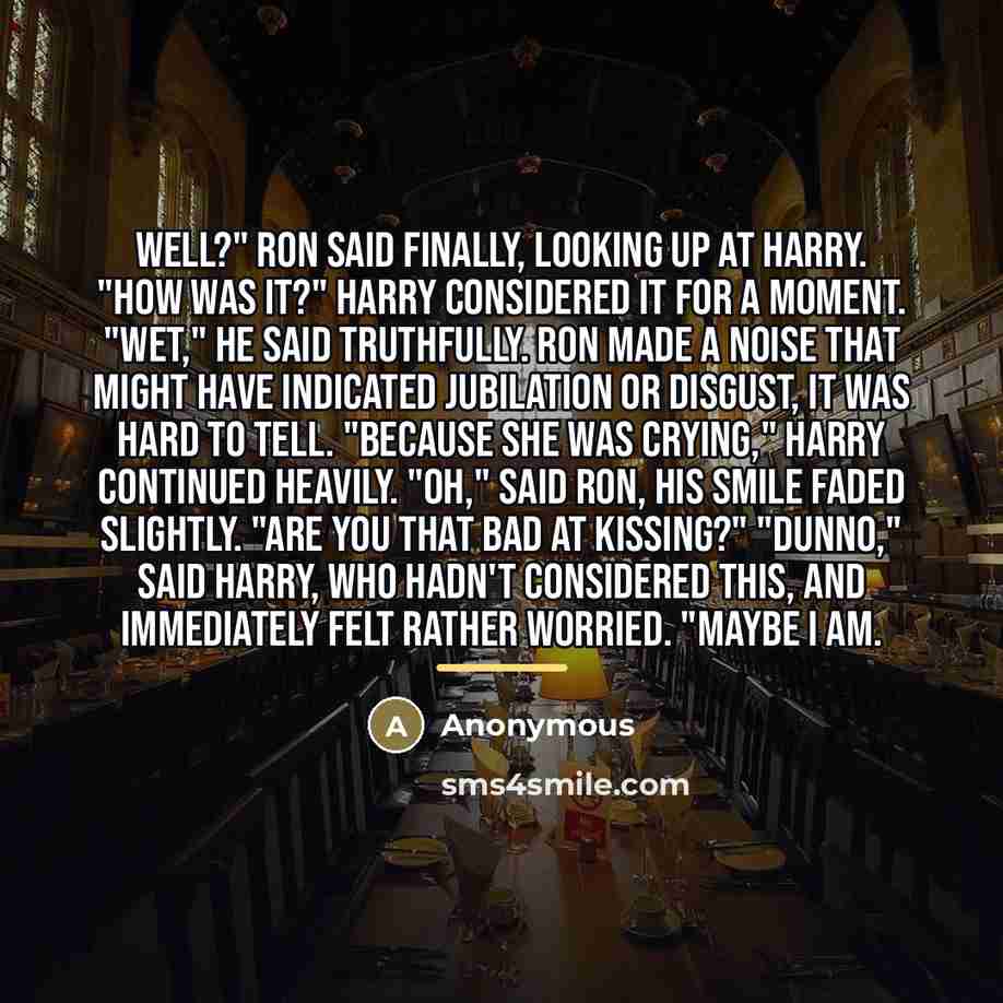 “Well?" Ron said finally, looking up at Harry. "How was…” quote by Anonymous