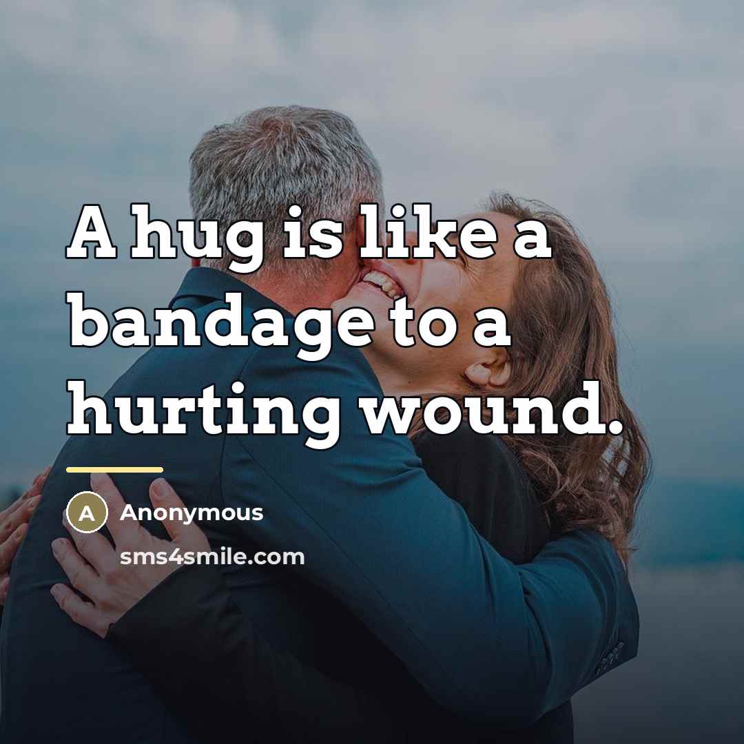 “A hug is like a bandage to a hurting wound.…” quote by Anonymous