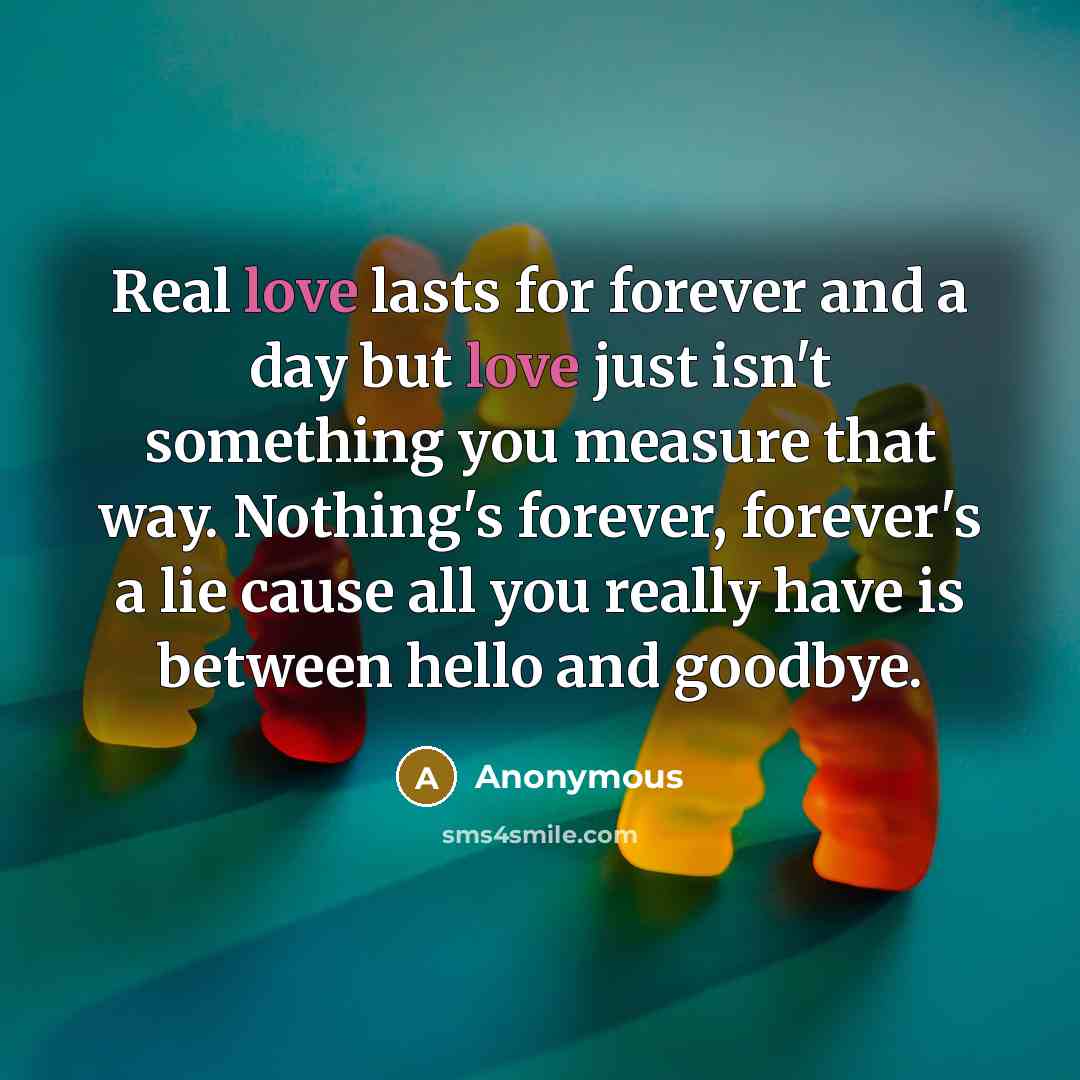 “Real love lasts for forever and a day but love…” quote by Anonymous